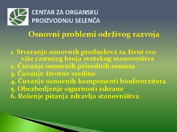 CENTAR ZA ORGANSKU PROIZVODNJU SELENČA Osnovni problemi održivog razvoja 1. Stvaranje osnovnih preduslova za