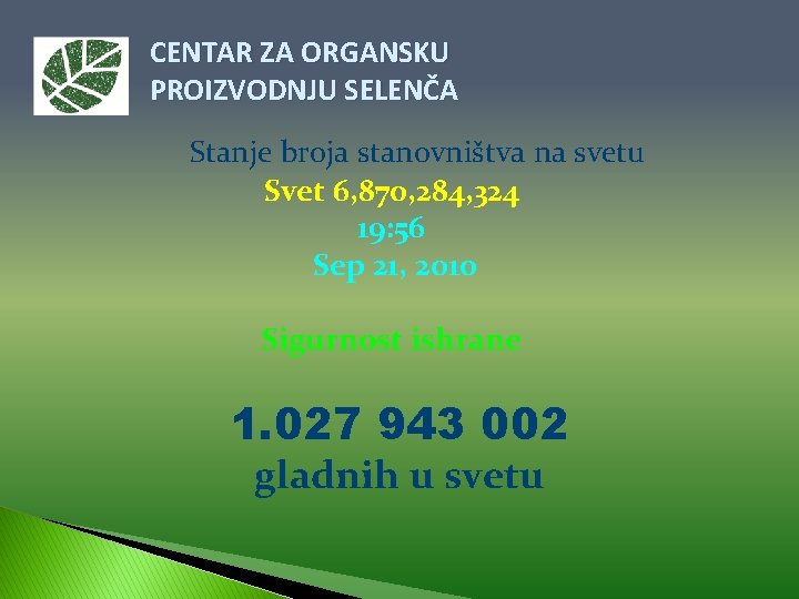 CENTAR ZA ORGANSKU PROIZVODNJU SELENČA Stanje broja stanovništva na svetu Svet 6, 870, 284,