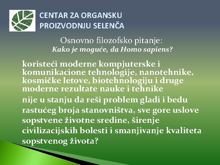 CENTAR ZA ORGANSKU PROIZVODNJU SELENČA Osnovno filozofsko pitanje: Kako je moguće, da Homo sapiens?