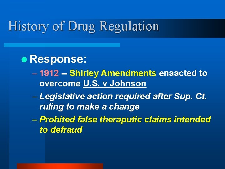 History of Drug Regulation l Response: – 1912 -- Shirley Amendments enaacted to overcome