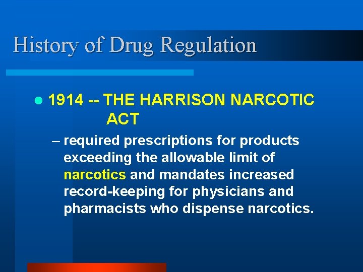 History of Drug Regulation l 1914 -- THE HARRISON NARCOTIC ACT – required prescriptions