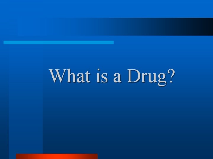What is a Drug? 