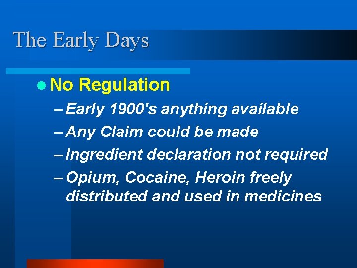 The Early Days l No Regulation – Early 1900's anything available – Any Claim