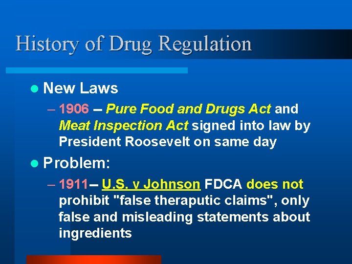 History of Drug Regulation l New Laws – 1906 -- Pure Food and Drugs