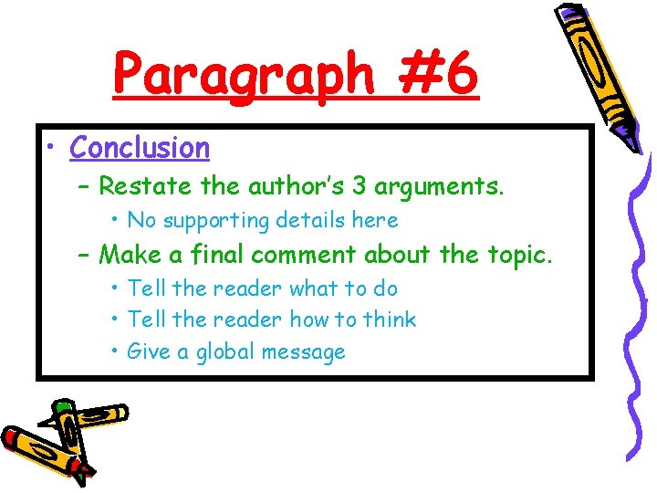 Paragraph #6 • Conclusion – Restate the author’s 3 arguments. • No supporting details