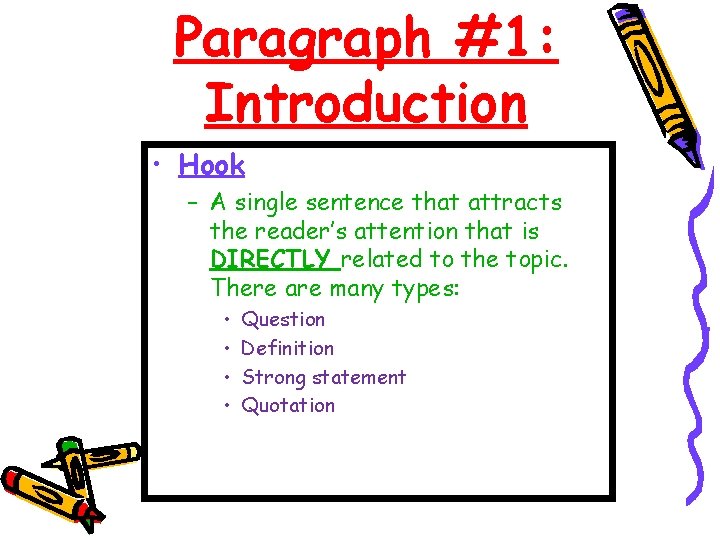 Paragraph #1: Introduction • Hook – A single sentence that attracts the reader’s attention