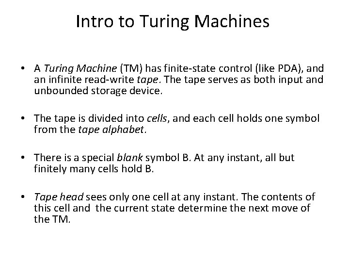 Intro to Turing Machines • A Turing Machine (TM) has finite-state control (like PDA),