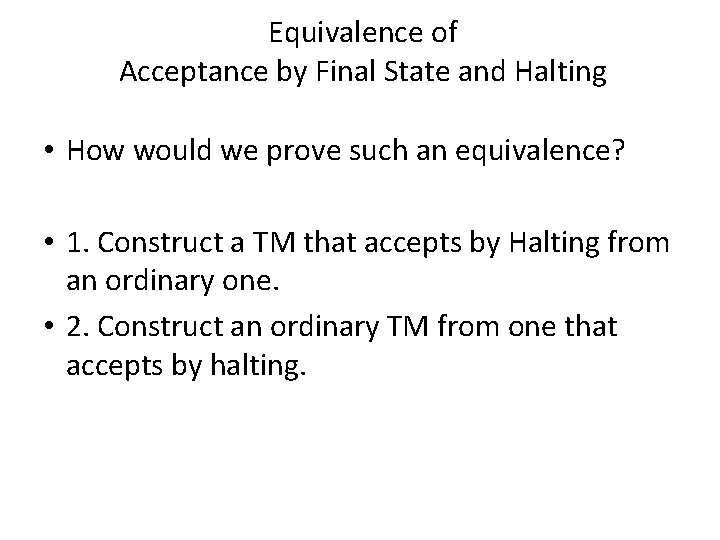 Equivalence of Acceptance by Final State and Halting • How would we prove such