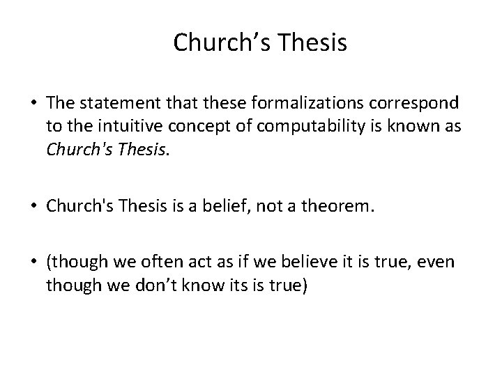 Church’s Thesis • The statement that these formalizations correspond to the intuitive concept of