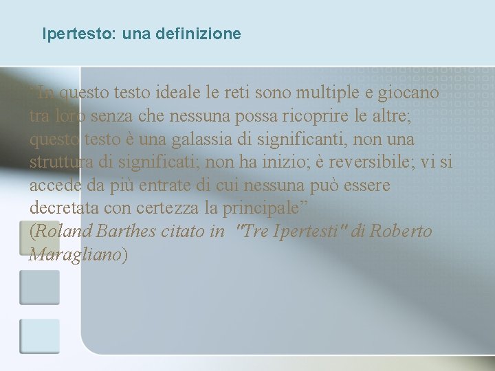 Ipertesto: una definizione “In questo testo ideale le reti sono multiple e giocano tra