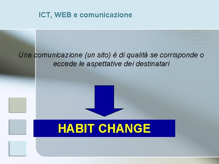 ICT, WEB e comunicazione Una comunicazione (un sito) è di qualità se corrisponde o