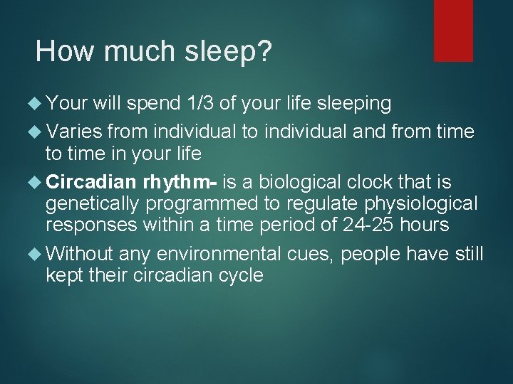 How much sleep? Your will spend 1/3 of your life sleeping Varies from individual