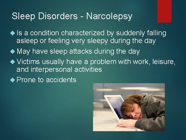 Sleep Disorders - Narcolepsy Is a condition characterized by suddenly falling asleep or feeling