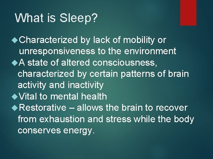 What is Sleep? Characterized by lack of mobility or unresponsiveness to the environment A
