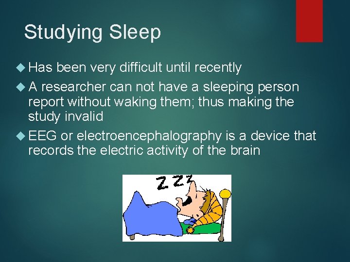 Studying Sleep Has been very difficult until recently A researcher can not have a