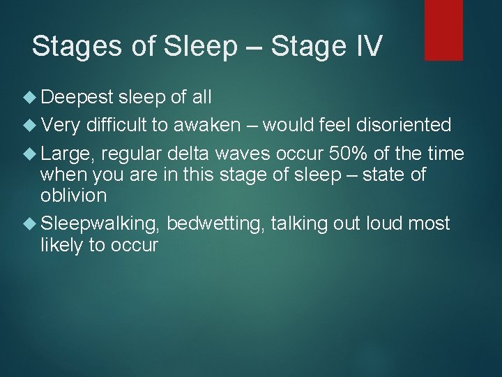 Stages of Sleep – Stage IV Deepest sleep of all Very difficult to awaken
