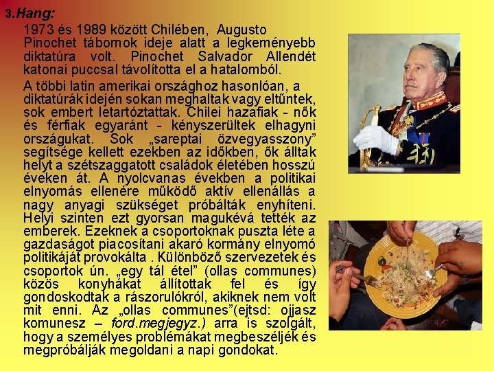 3. Hang: 1973 és 1989 között Chilében, Augusto Pinochet tábornok ideje alatt a legkeményebb