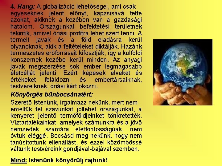 4. Hang: A globalizáció lehetőségei, ami csak egyeseknek jelent előnyt, kapzsisává tette azokat, akiknek