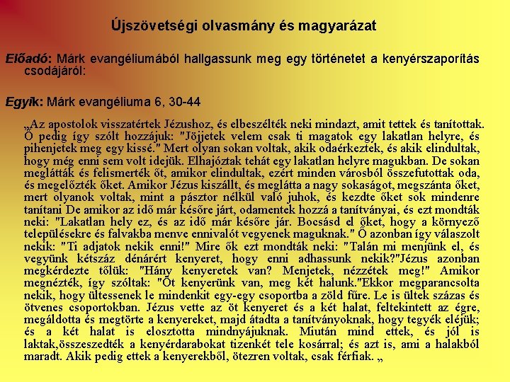 Újszövetségi olvasmány és magyarázat Előadó: Márk evangéliumából hallgassunk meg egy történetet a kenyérszaporítás csodájáról: