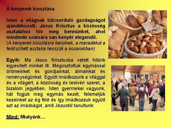 A kenyerek kiosztása Isten a világnak túlcsorduló gazdagságot ajándékozott. Jézus Krisztus a közösség asztalához