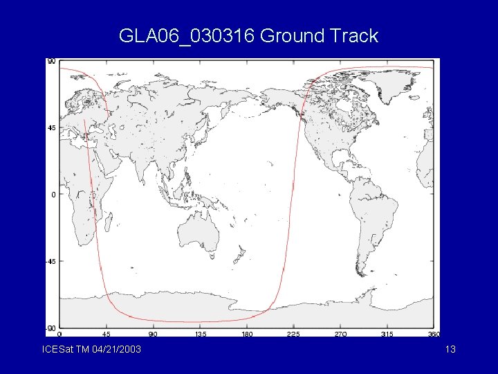 GLA 06_030316 Ground Track ICESat TM 04/21/2003 13 