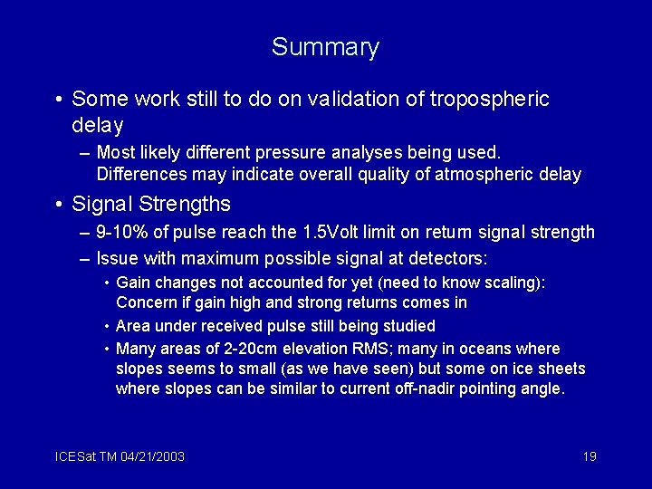 Summary • Some work still to do on validation of tropospheric delay – Most
