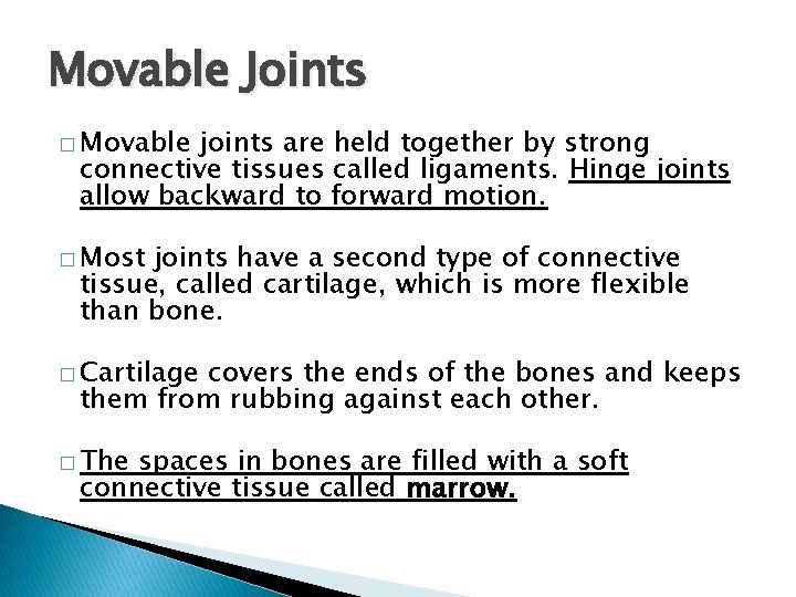 Movable Joints � Movable joints are held together by strong connective tissues called ligaments.