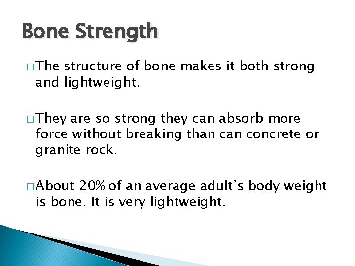 Bone Strength � The structure of bone makes it both strong and lightweight. �