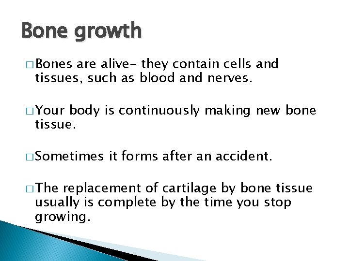 Bone growth � Bones are alive- they contain cells and tissues, such as blood
