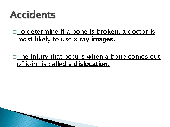 Accidents � To determine if a bone is broken, a doctor is most likely