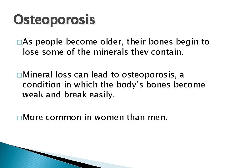 Osteoporosis � As people become older, their bones begin to lose some of the
