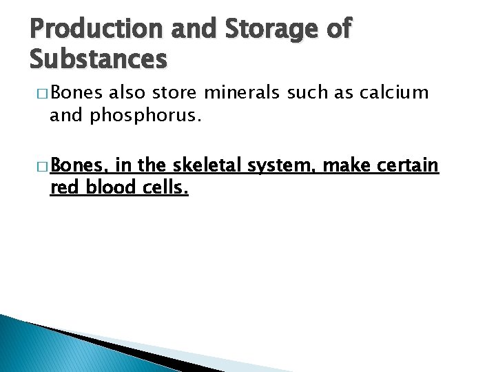Production and Storage of Substances � Bones also store minerals such as calcium and