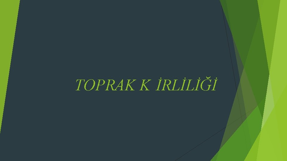 TOPRAK K İRLİLİĞİ 