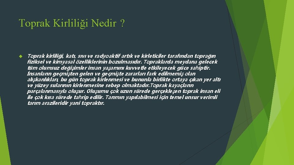 Toprak Kirliliği Nedir ? Toprak kirliliği, katı, sıvı ve radyoaktif artık ve kirleticiler tarafından
