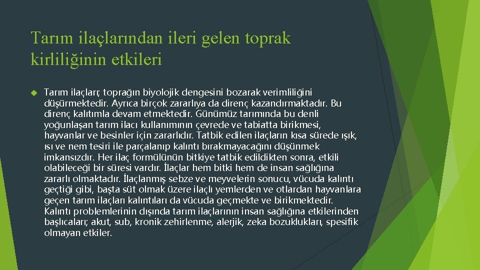 Tarım ilaçlarından ileri gelen toprak kirliliğinin etkileri Tarım ilaçları; toprağın biyolojik dengesini bozarak verimliliğini