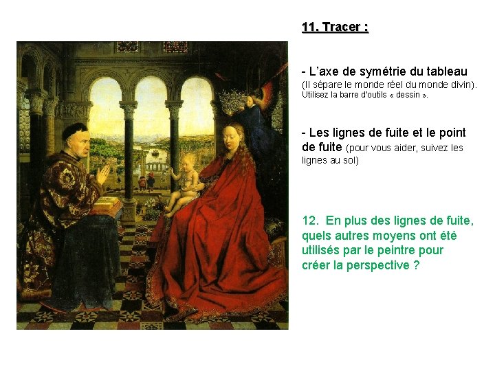 11. Tracer : - L’axe de symétrie du tableau (Il sépare le monde réel