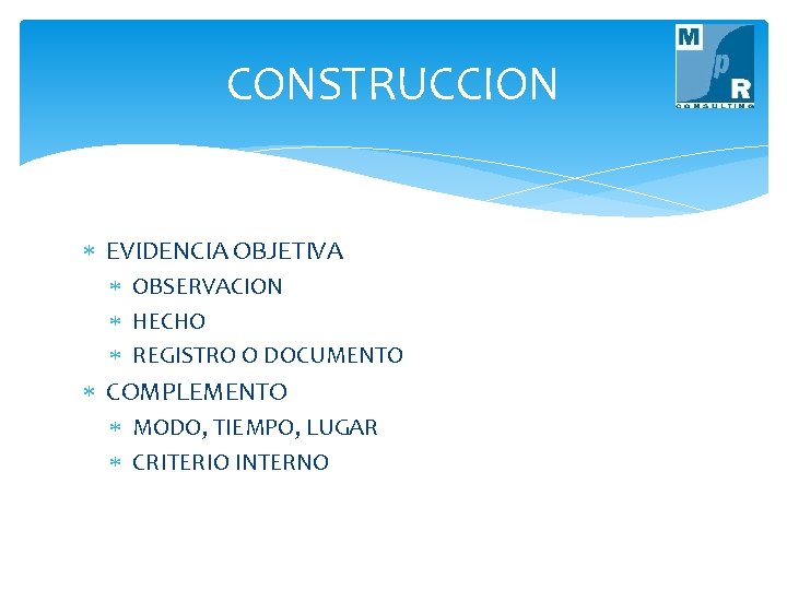 CONSTRUCCION EVIDENCIA OBJETIVA OBSERVACION HECHO REGISTRO O DOCUMENTO COMPLEMENTO MODO, TIEMPO, LUGAR CRITERIO INTERNO