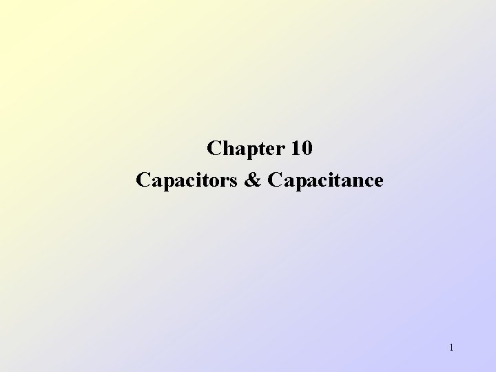 Chapter 10 Capacitors & Capacitance 1 