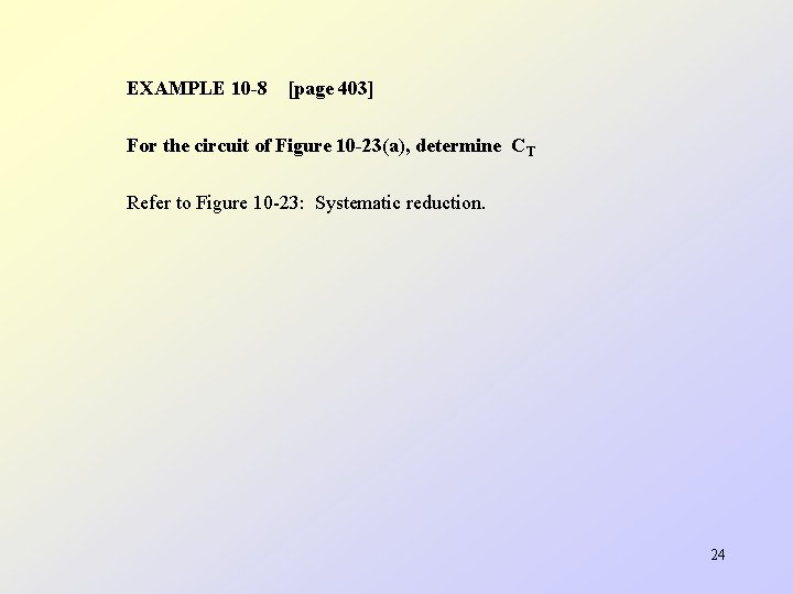 EXAMPLE 10 -8 [page 403] For the circuit of Figure 10 -23(a), determine CT