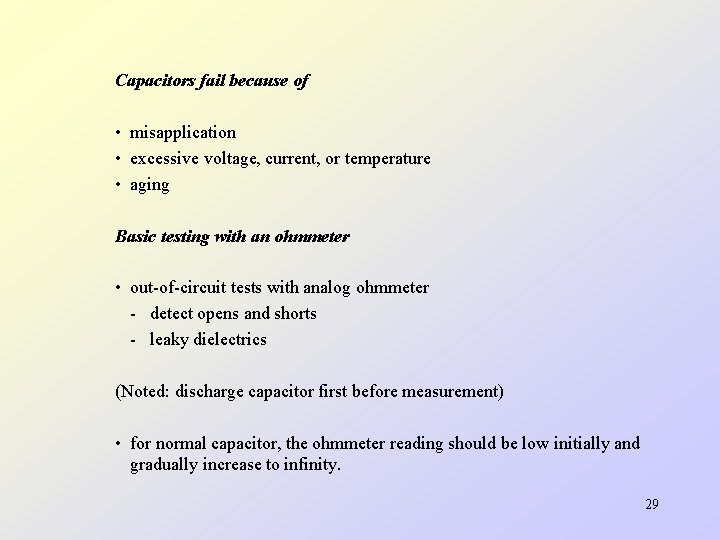 Capacitors fail because of • misapplication • excessive voltage, current, or temperature • aging