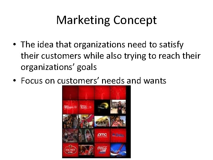 Marketing Concept • The idea that organizations need to satisfy their customers while also