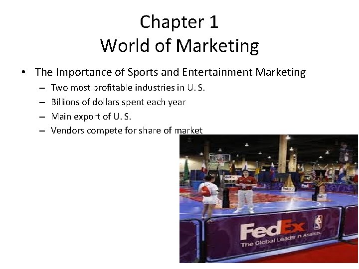 Chapter 1 World of Marketing • The Importance of Sports and Entertainment Marketing –