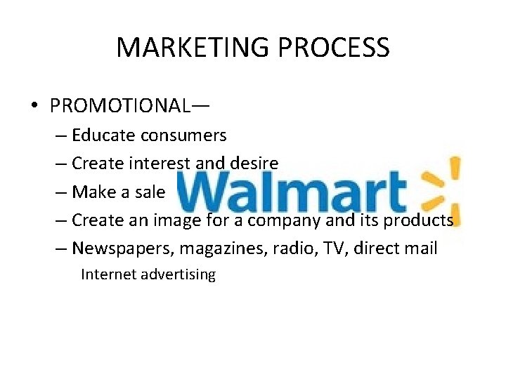 MARKETING PROCESS • PROMOTIONAL— – Educate consumers – Create interest and desire – Make