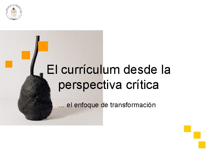 El currículum desde la perspectiva crítica … el enfoque de transformación 