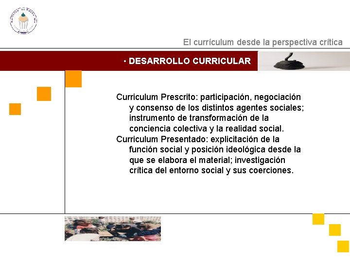 El currículum desde la perspectiva crítica • DESARROLLO CURRICULAR Curriculum Prescrito: participación, negociación y