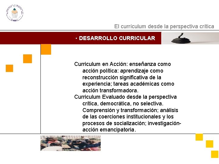 El currículum desde la perspectiva crítica • DESARROLLO CURRICULAR Curriculum en Acción: enseñanza como