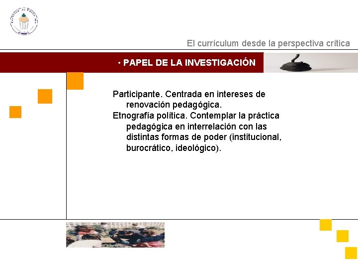 El currículum desde la perspectiva crítica • PAPEL DE LA INVESTIGACIÓN Participante. Centrada en