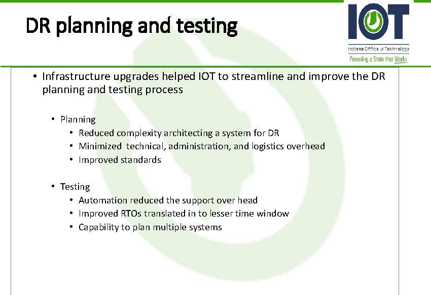 DR planning and testing • Infrastructure upgrades helped IOT to streamline and improve the DR planning and testing • Infrastructure upgrades helped IOT to streamline and improve the