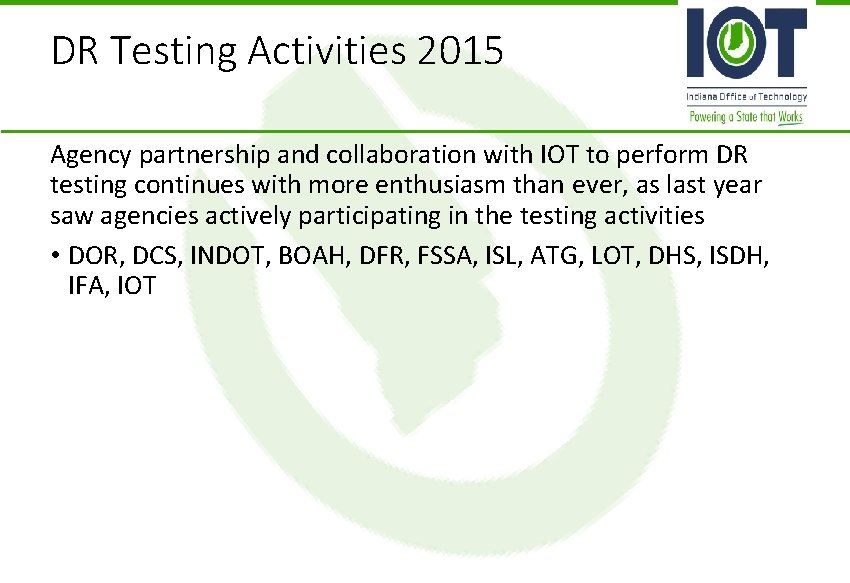 DR Testing Activities 2015 Agency partnership and collaboration with IOT to perform DR testing DR Testing Activities 2015 Agency partnership and collaboration with IOT to perform DR testing