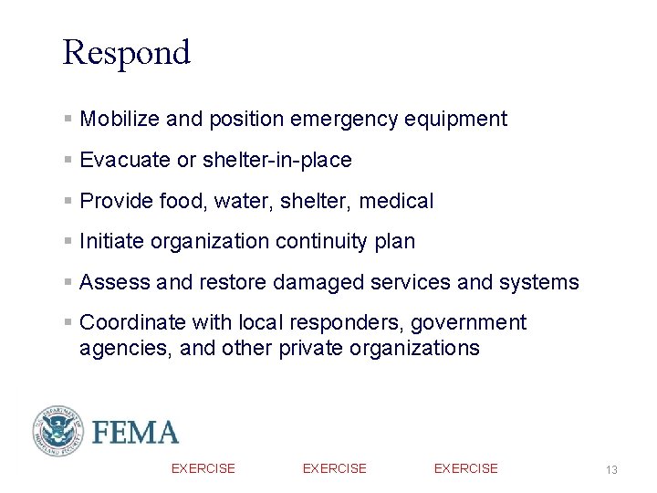 Respond § Mobilize and position emergency equipment § Evacuate or shelter-in-place § Provide food, Respond § Mobilize and position emergency equipment § Evacuate or shelter-in-place § Provide food,